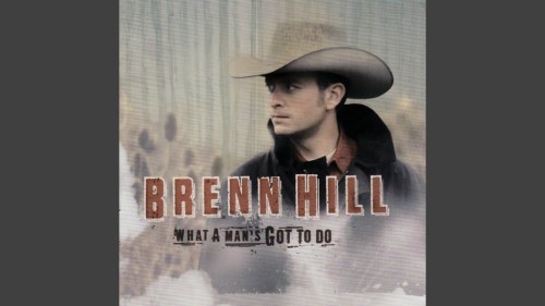 A man in a cowboy hat stands against a blurred background, with the text "Brenn Hill - What a Man's Got to Do."