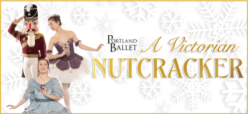 Promotional image for "A Victorian Nutcracker" by Portland Ballet, featuring dancers and a nutcracker figure.