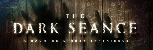 Text graphic for "The Dark Seance: A Haunted Dinner Experience" with shadowy hands against a wooden background.