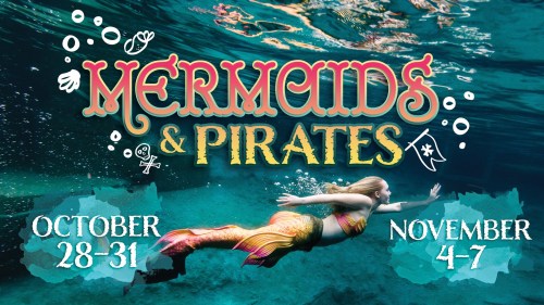 A mermaid swims underwater with colorful text announcing "Mermaids & Pirates" event dates: October 28-31 and November 4-7.