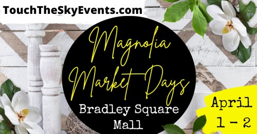 Promotional graphic for Magnolia Market Days at Bradley Square Mall, April 1-2, featuring flowers and event details.