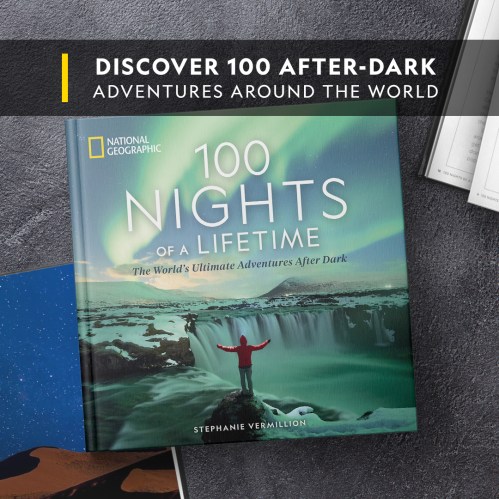 100 Nights of a Lifetime: The World's Ultimate Adventures After Dark